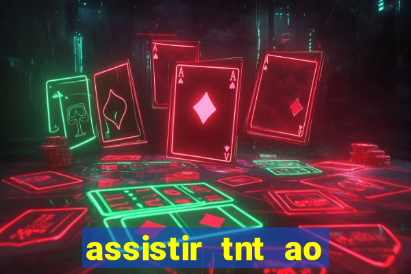 assistir tnt ao vivo gratis online